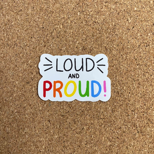 Loud and Proud Sticker